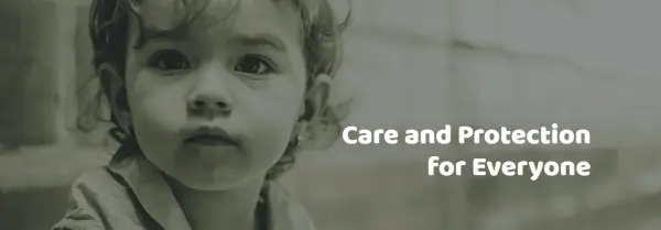 Black and white photo of a young child with the words 'Care and Protection for Everyone'